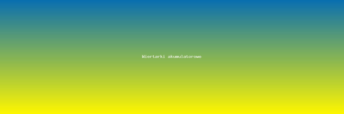 Wiertarki akumulatorowe