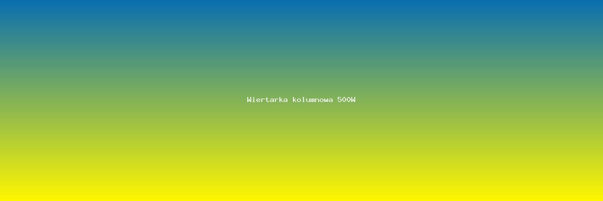 Wiertarka kolumnowa 500W